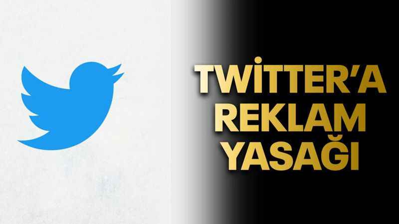 Twitter’a reklam yasağı